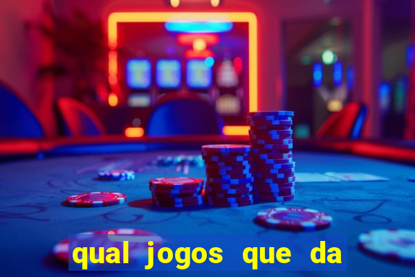 qual jogos que da dinheiro de verdade