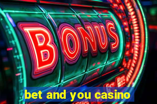 bet and you casino