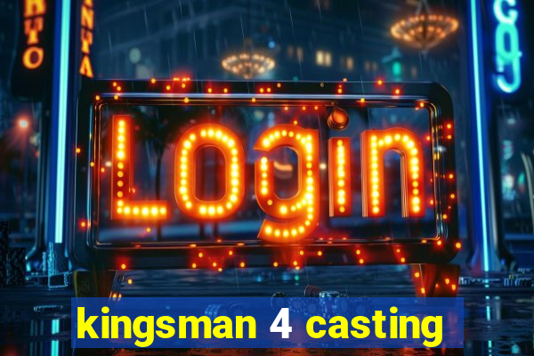 kingsman 4 casting