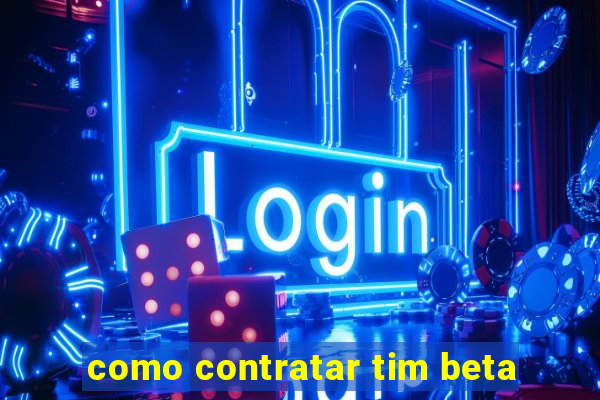 como contratar tim beta