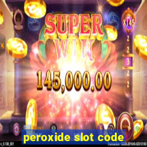 peroxide slot code