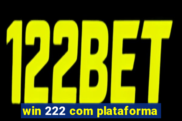 win 222 com plataforma