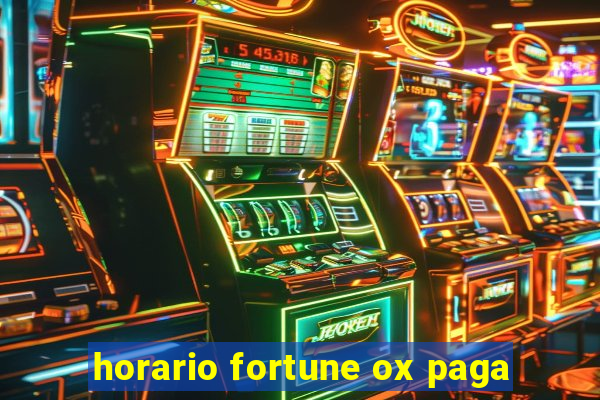 horario fortune ox paga