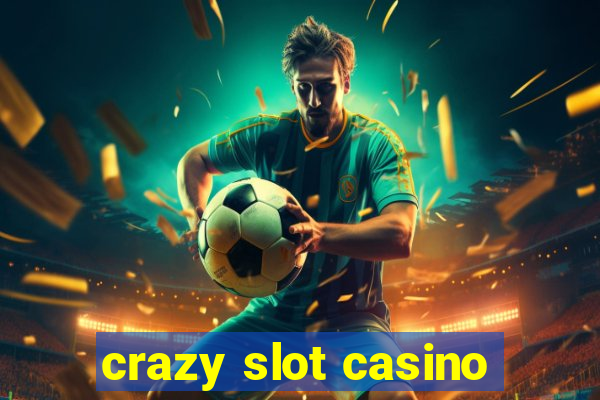 crazy slot casino