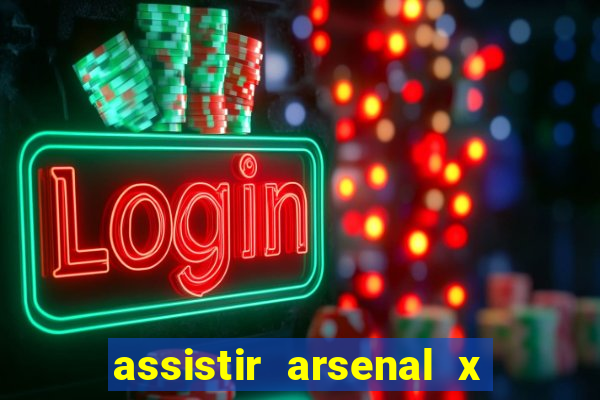 assistir arsenal x barcelona ao vivo hd