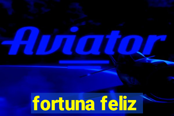 fortuna feliz