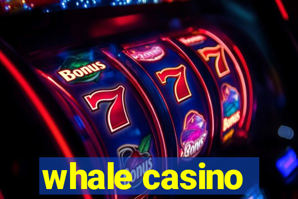 whale casino