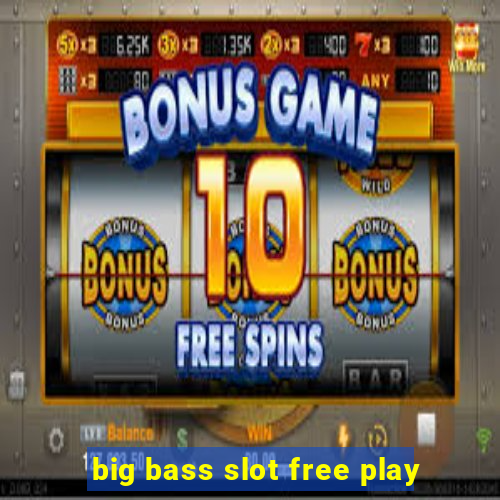 big bass slot free play