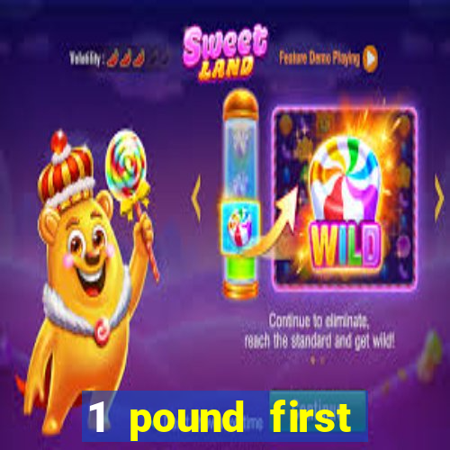 1 pound first deposit casino