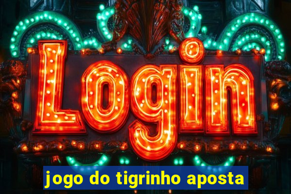 jogo do tigrinho aposta