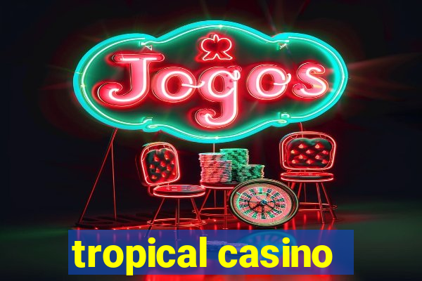 tropical casino