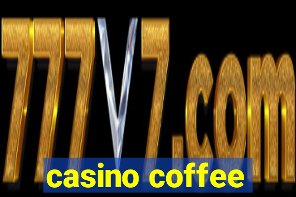 casino coffee