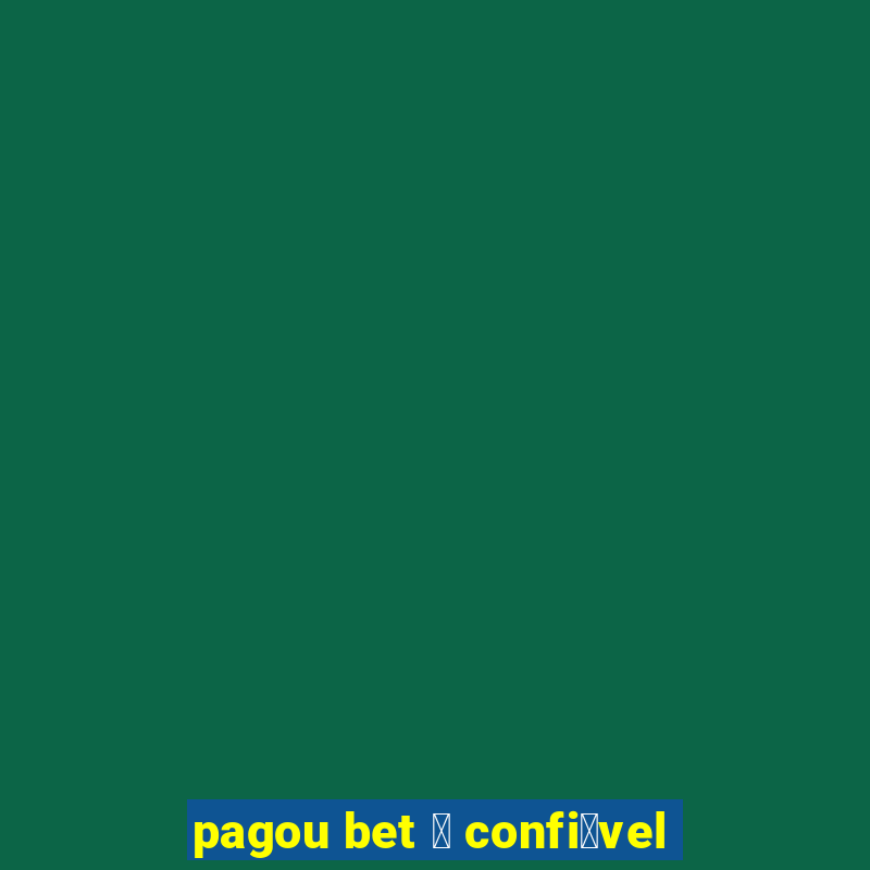 pagou bet 茅 confi谩vel