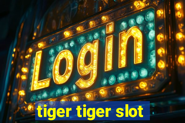 tiger tiger slot