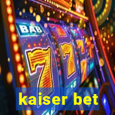 kaiser bet