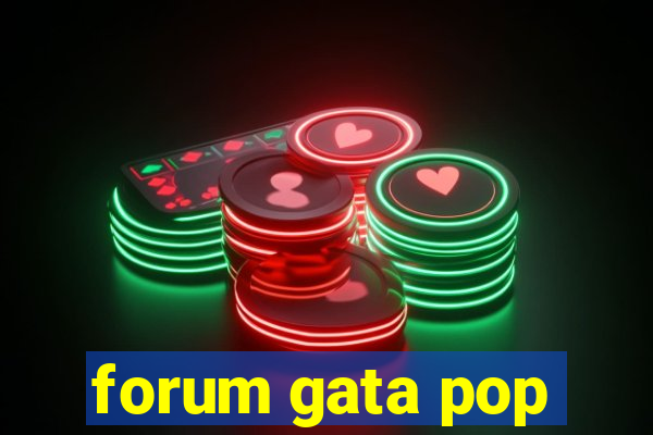 forum gata pop