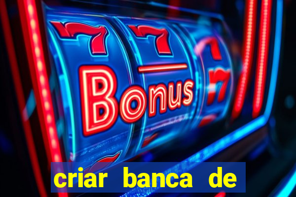 criar banca de apostas gr谩tis