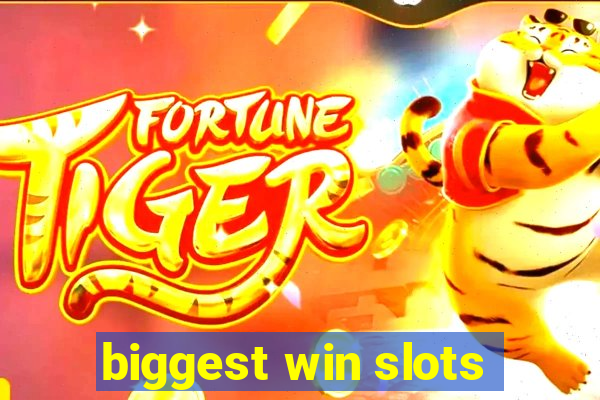 biggest win slots