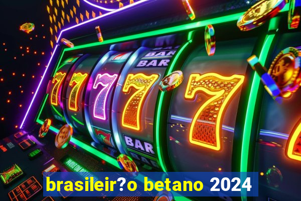 brasileir?o betano 2024