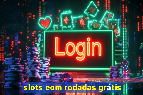 slots com rodadas grátis