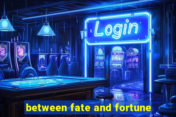 between fate and fortune