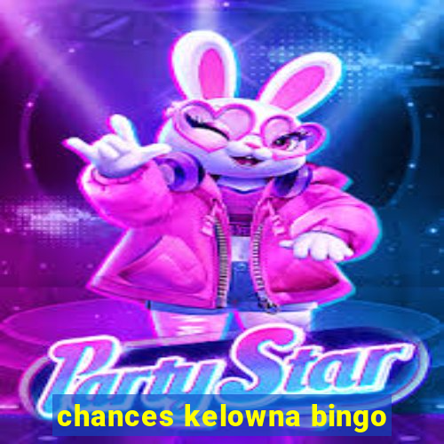 chances kelowna bingo