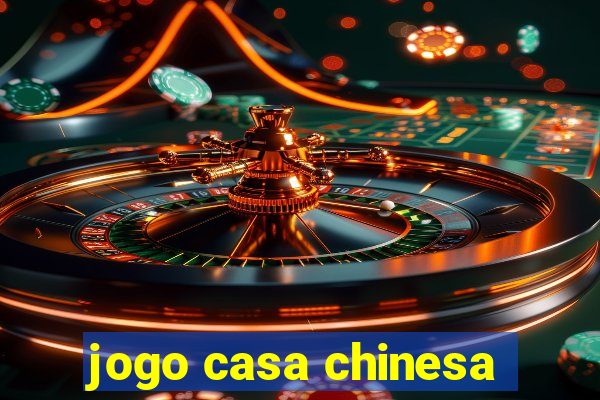 jogo casa chinesa