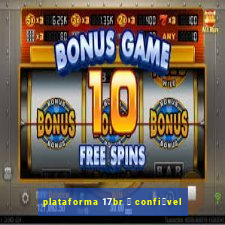 plataforma 17br 茅 confi谩vel