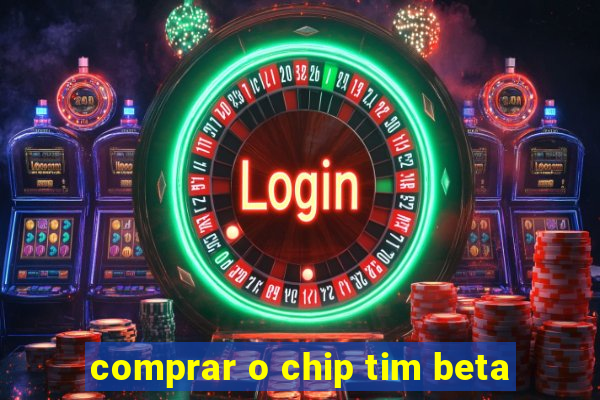 comprar o chip tim beta