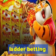 ladder betting