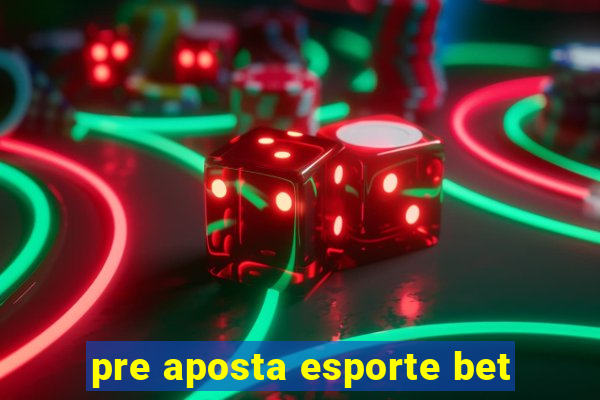 pre aposta esporte bet