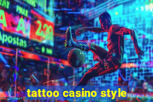 tattoo casino style