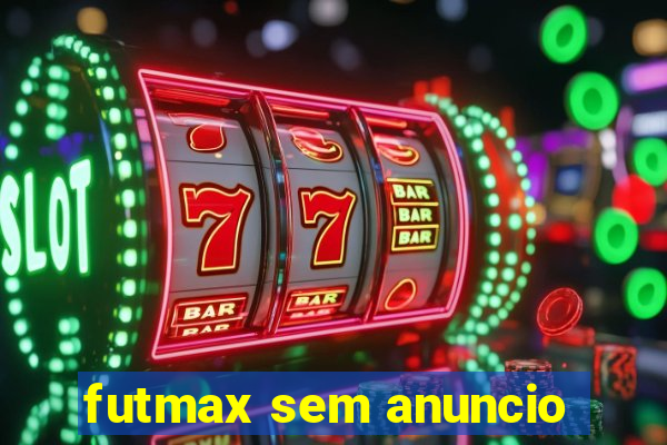 futmax sem anuncio