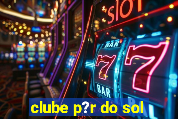 clube p?r do sol