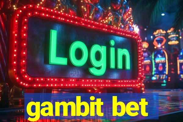 gambit bet