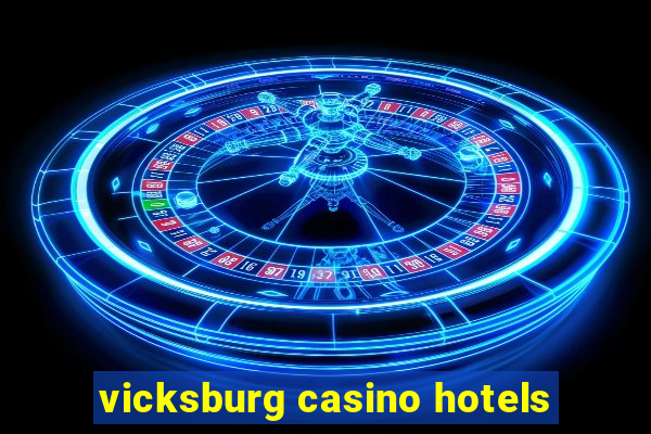 vicksburg casino hotels