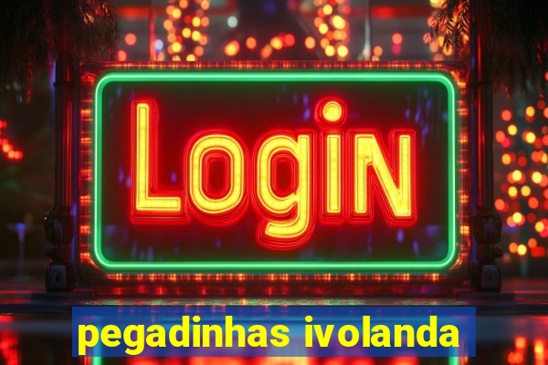 pegadinhas ivolanda