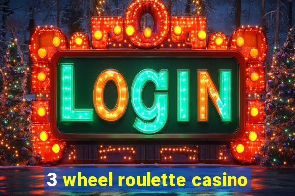 3 wheel roulette casino