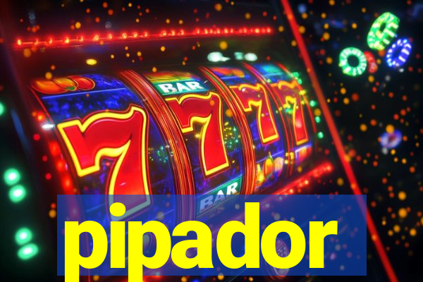 pipador