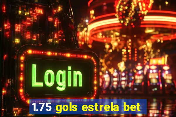 1.75 gols estrela bet