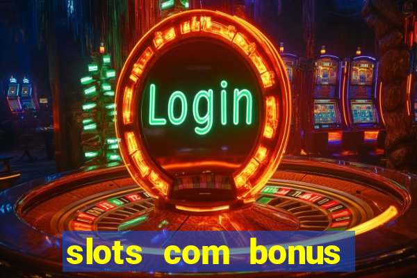 slots com bonus sem deposito