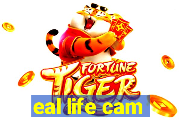 eal life cam