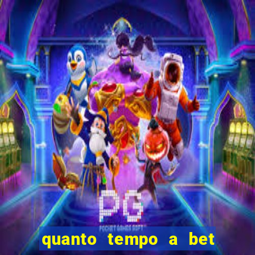 quanto tempo a bet demora para pagar