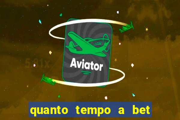 quanto tempo a bet demora para pagar