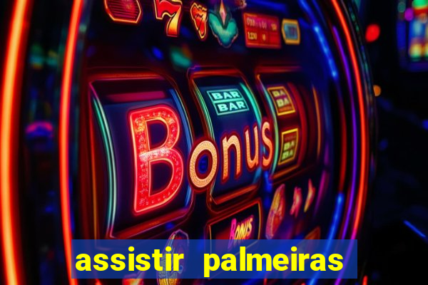 assistir palmeiras futebol play