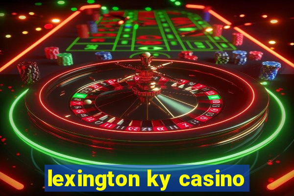 lexington ky casino