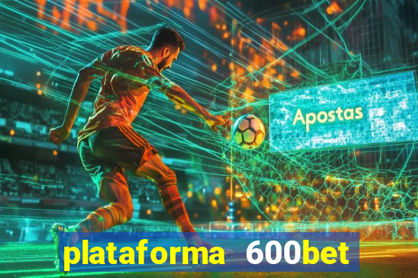 plataforma 600bet 茅 confi谩vel