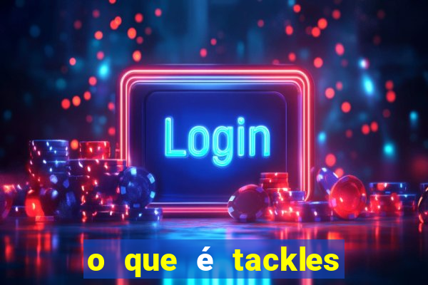 o que é tackles na betano