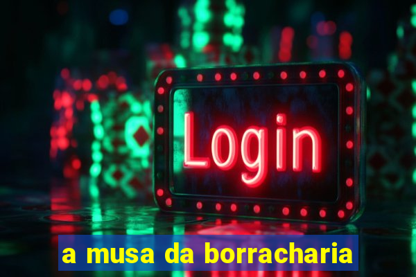 a musa da borracharia