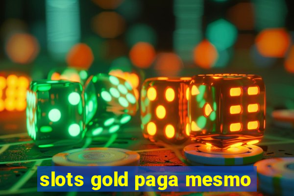 slots gold paga mesmo